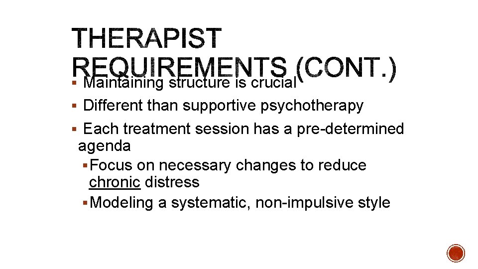 § Maintaining structure is crucial § Different than supportive psychotherapy § Each treatment session