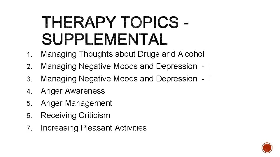 1. Managing Thoughts about Drugs and Alcohol 2. Managing Negative Moods and Depression -