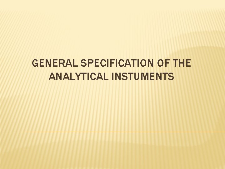 GENERAL SPECIFICATION OF THE ANALYTICAL INSTUMENTS 