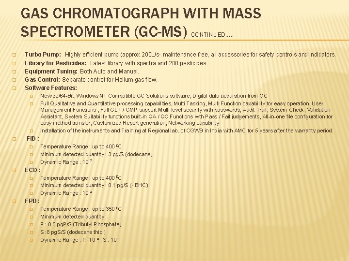 GAS CHROMATOGRAPH WITH MASS SPECTROMETER (GC-MS) CONTINUED…. . � � � Turbo Pump: Highly