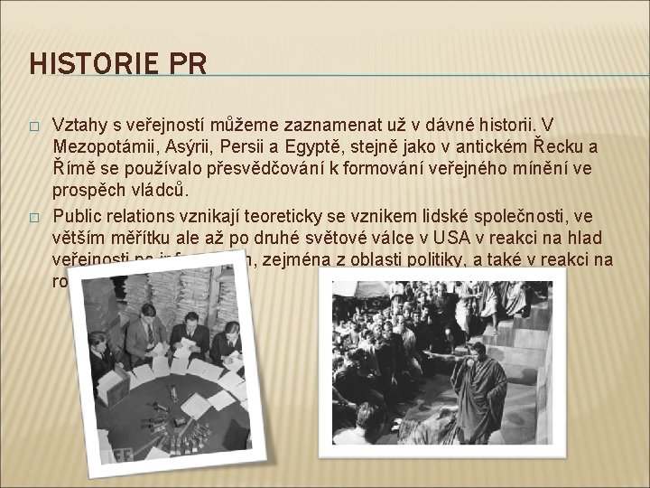 HISTORIE PR � � Vztahy s veřejností můžeme zaznamenat už v dávné historii. V