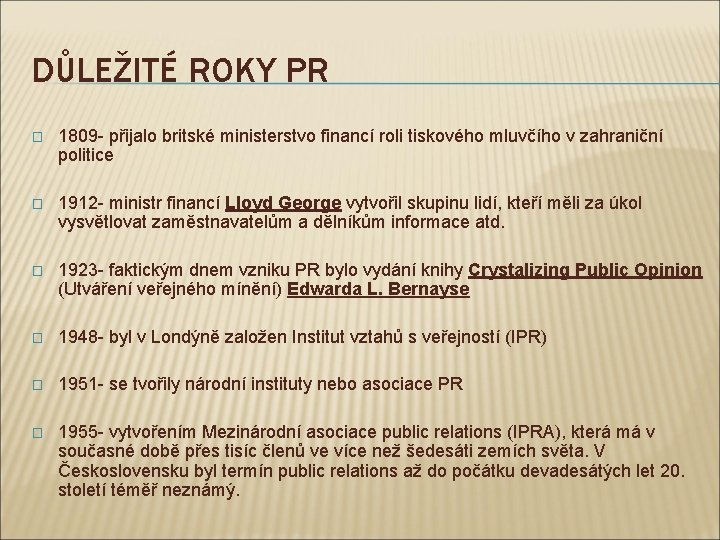 DŮLEŽITÉ ROKY PR � 1809 - přijalo britské ministerstvo financí roli tiskového mluvčího v