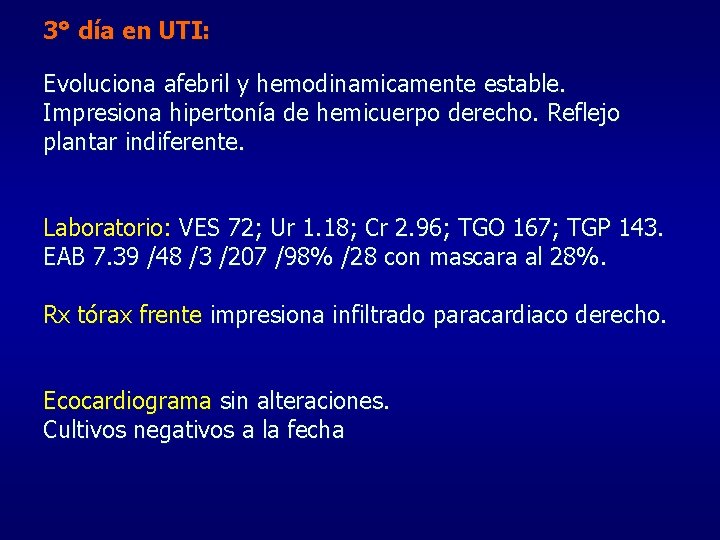 3° día en UTI: Evoluciona afebril y hemodinamicamente estable. Impresiona hipertonía de hemicuerpo derecho.