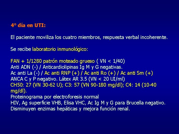 4° día en UTI: El paciente moviliza los cuatro miembros, respuesta verbal incoherente. Se