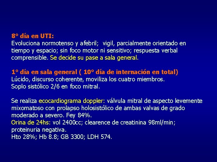 8° día en UTI: Evoluciona normotenso y afebril; vigil, parcialmente orientado en tiempo y