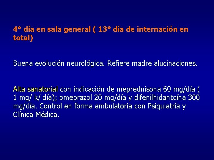 4° día en sala general ( 13° día de internación en total) Buena evolución