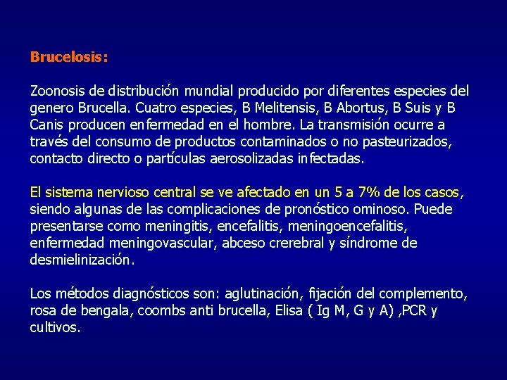 Brucelosis: Zoonosis de distribución mundial producido por diferentes especies del genero Brucella. Cuatro especies,