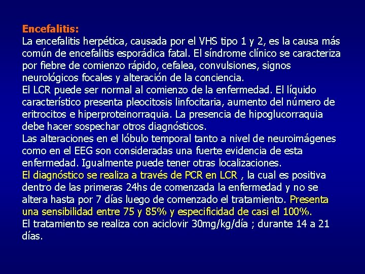 Encefalitis: La encefalitis herpética, causada por el VHS tipo 1 y 2, es la