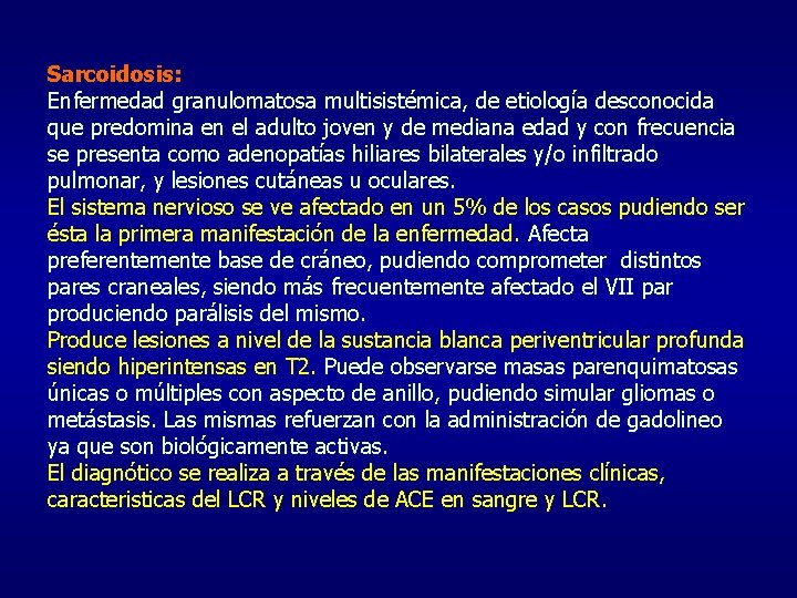 Sarcoidosis: Enfermedad granulomatosa multisistémica, de etiología desconocida que predomina en el adulto joven y