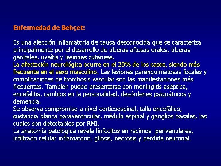 Enfermedad de Behçet: Es una afección inflamatoria de causa desconocida que se caracteriza principalmente