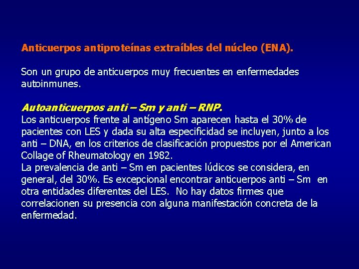 Anticuerpos antiproteínas extraíbles del núcleo (ENA). Son un grupo de anticuerpos muy frecuentes en