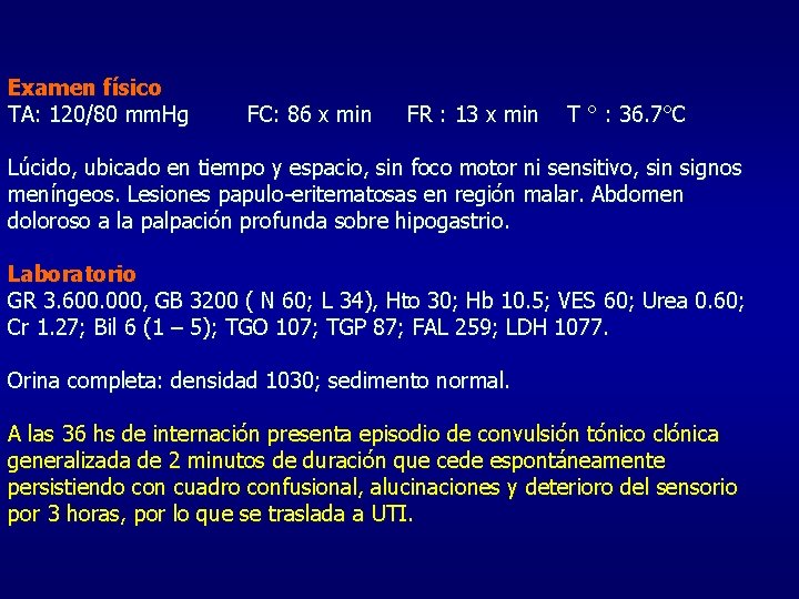 Examen físico TA: 120/80 mm. Hg FC: 86 x min FR : 13 x