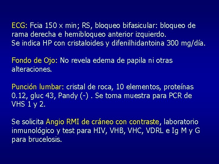 ECG: Fcia 150 x min; RS, bloqueo bifasicular: bloqueo de rama derecha e hemibloqueo