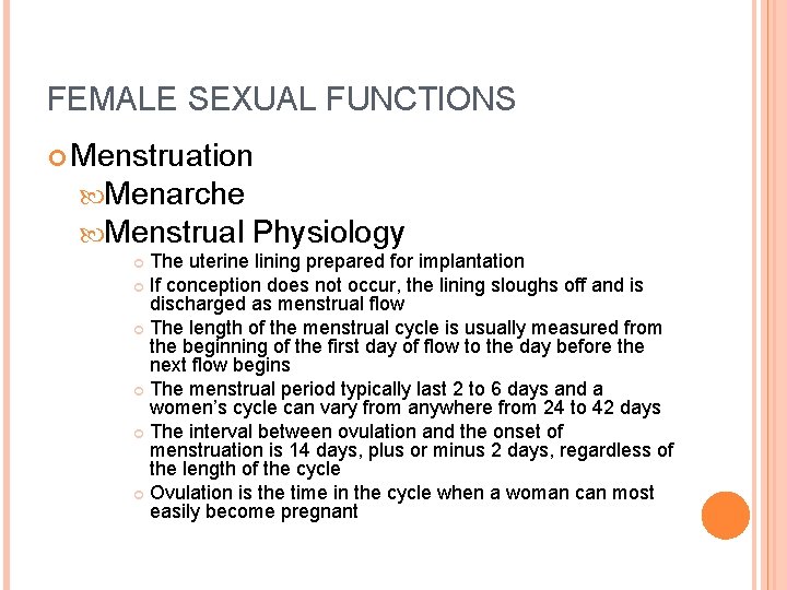 FEMALE SEXUAL FUNCTIONS Menstruation Menarche Menstrual Physiology The uterine lining prepared for implantation If