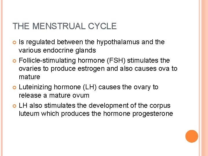 THE MENSTRUAL CYCLE Is regulated between the hypothalamus and the various endocrine glands Follicle-stimulating