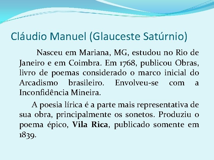 Cláudio Manuel (Glauceste Satúrnio) Nasceu em Mariana, MG, estudou no Rio de Janeiro e