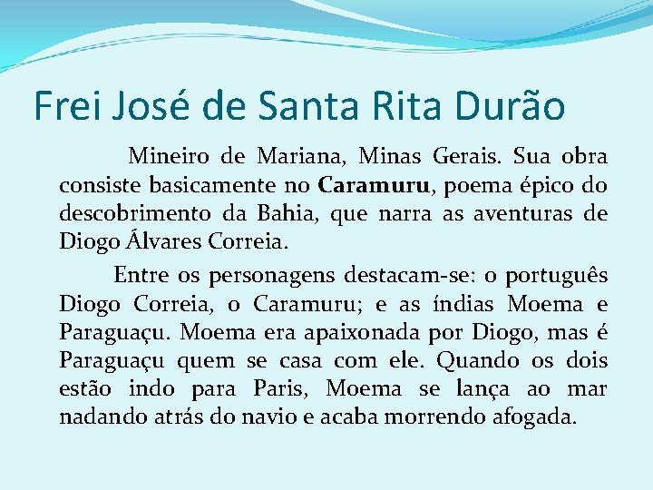 Frei José de Santa Rita Durão Mineiro de Mariana, Minas Gerais. Sua obra consiste