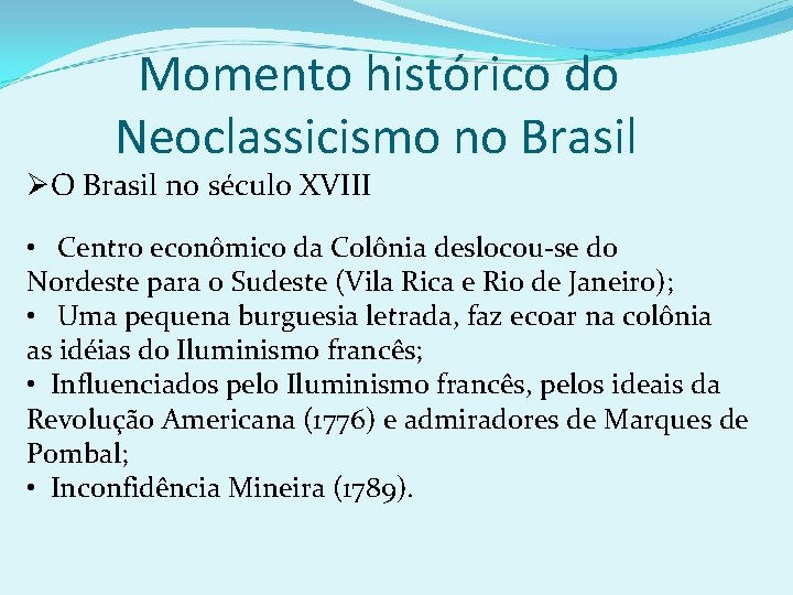 Momento histórico do Neoclassicismo no Brasil ØO Brasil no século XVIII • Centro econômico