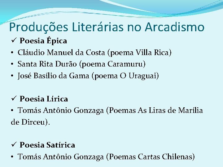 Produções Literárias no Arcadismo ü Poesia Épica • Cláudio Manuel da Costa (poema Villa