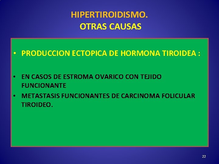 HIPERTIROIDISMO. OTRAS CAUSAS • PRODUCCION ECTOPICA DE HORMONA TIROIDEA : • EN CASOS DE