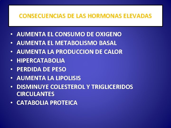 CONSECUENCIAS DE LAS HORMONAS ELEVADAS AUMENTA EL CONSUMO DE OXIGENO AUMENTA EL METABOLISMO BASAL
