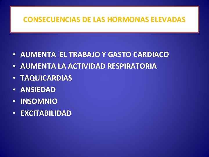 CONSECUENCIAS DE LAS HORMONAS ELEVADAS • • • AUMENTA EL TRABAJO Y GASTO CARDIACO