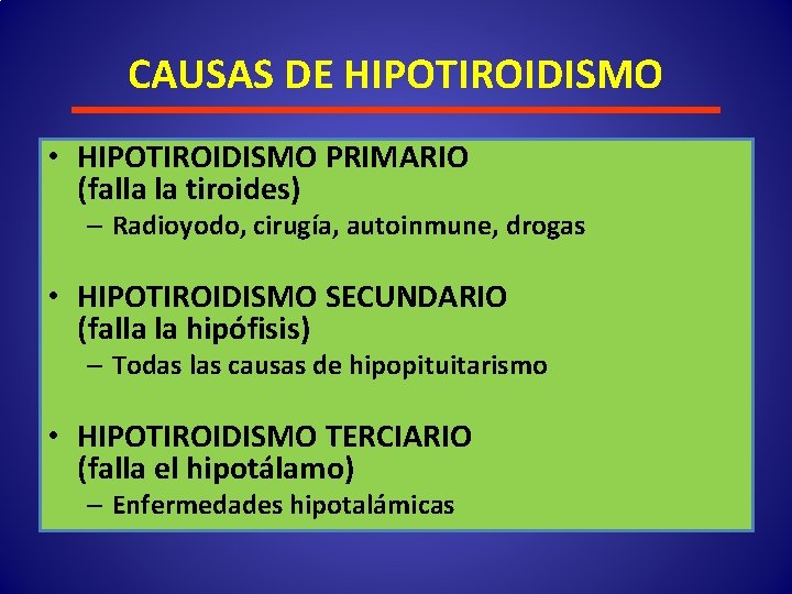 CAUSAS DE HIPOTIROIDISMO • HIPOTIROIDISMO PRIMARIO (falla la tiroides) – Radioyodo, cirugía, autoinmune, drogas