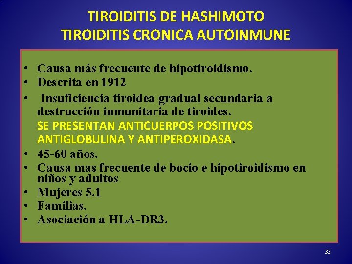 TIROIDITIS DE HASHIMOTO TIROIDITIS CRONICA AUTOINMUNE • Causa más frecuente de hipotiroidismo. • Descrita