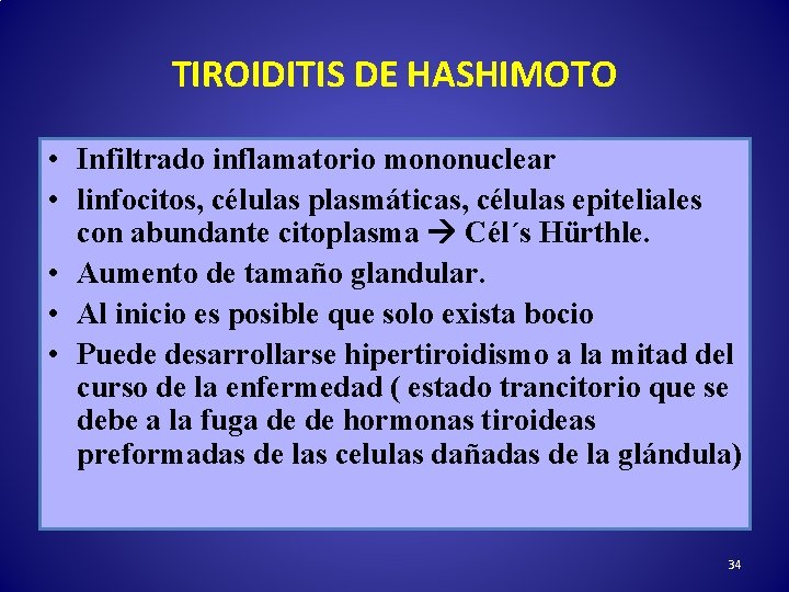 TIROIDITIS DE HASHIMOTO • Infiltrado inflamatorio mononuclear • linfocitos, células plasmáticas, células epiteliales con