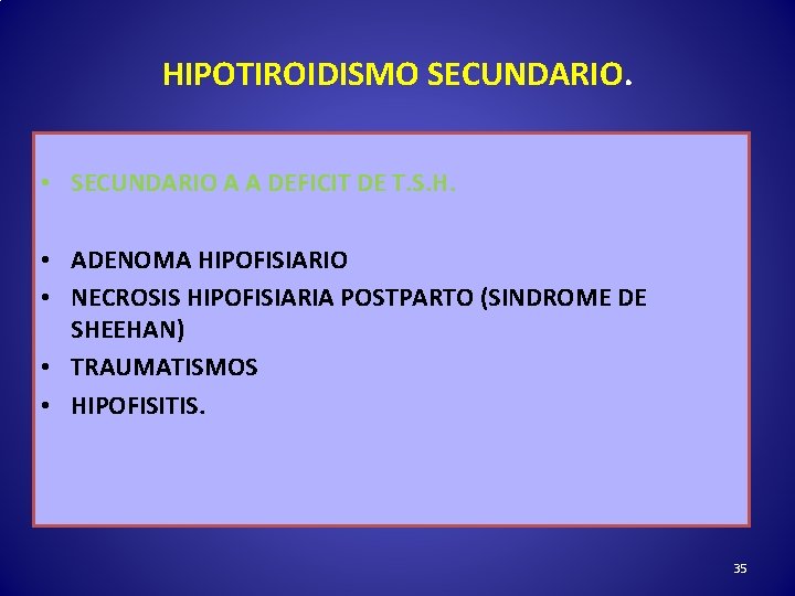 HIPOTIROIDISMO SECUNDARIO. • SECUNDARIO A A DEFICIT DE T. S. H. • ADENOMA HIPOFISIARIO