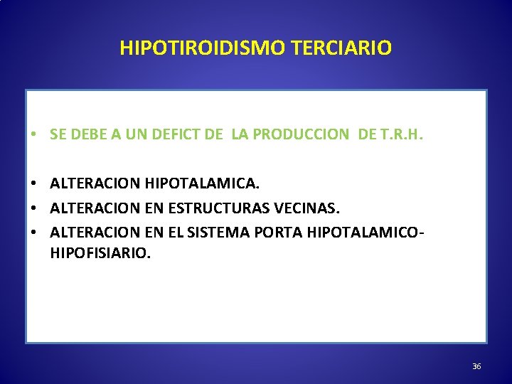 HIPOTIROIDISMO TERCIARIO • SE DEBE A UN DEFICT DE LA PRODUCCION DE T. R.