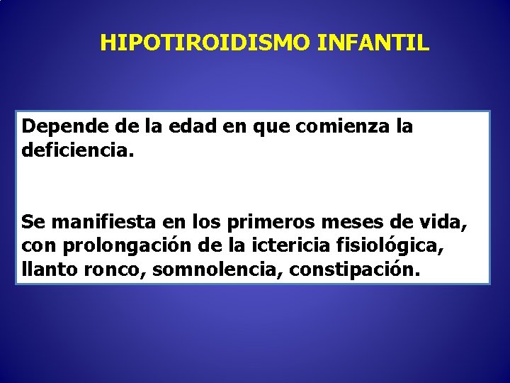 HIPOTIROIDISMO INFANTIL Depende de la edad en que comienza la deficiencia. Se manifiesta en