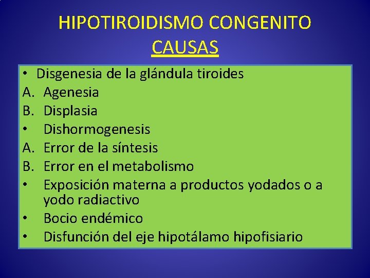 HIPOTIROIDISMO CONGENITO CAUSAS • Disgenesia de la glándula tiroides A. Agenesia B. Displasia •