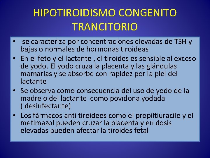 HIPOTIROIDISMO CONGENITO TRANCITORIO • se caracteriza por concentraciones elevadas de TSH y bajas o