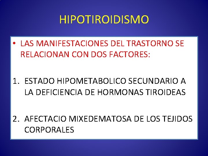 HIPOTIROIDISMO • LAS MANIFESTACIONES DEL TRASTORNO SE RELACIONAN CON DOS FACTORES: 1. ESTADO HIPOMETABOLICO