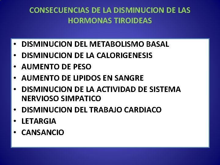 CONSECUENCIAS DE LA DISMINUCION DE LAS HORMONAS TIROIDEAS DISMINUCION DEL METABOLISMO BASAL DISMINUCION DE