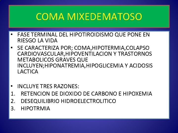 COMA MIXEDEMATOSO • FASE TERMINAL DEL HIPOTIROIDISMO QUE PONE EN RIESGO LA VIDA •