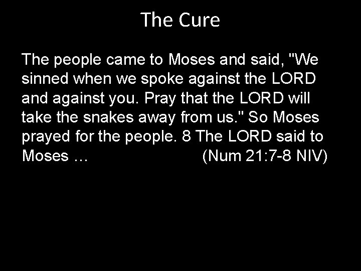 The Cure The people came to Moses and said, "We sinned when we spoke