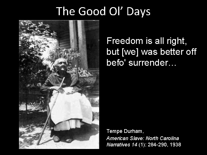 The Good Ol’ Days Freedom is all right, but [we] was better off befo'