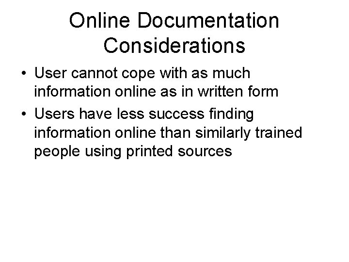Online Documentation Considerations • User cannot cope with as much information online as in