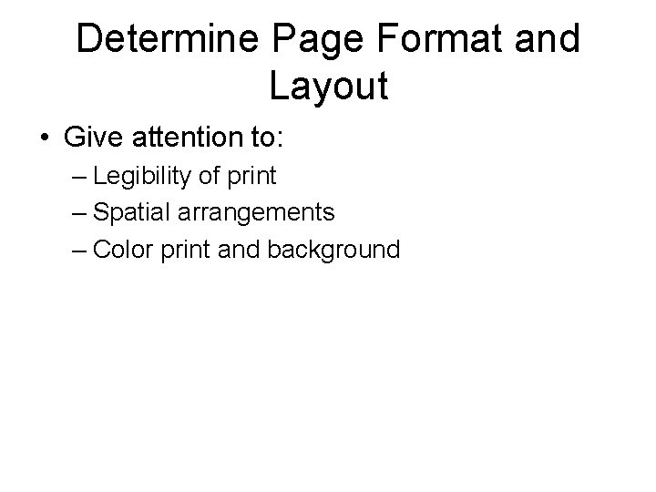 Determine Page Format and Layout • Give attention to: – Legibility of print –