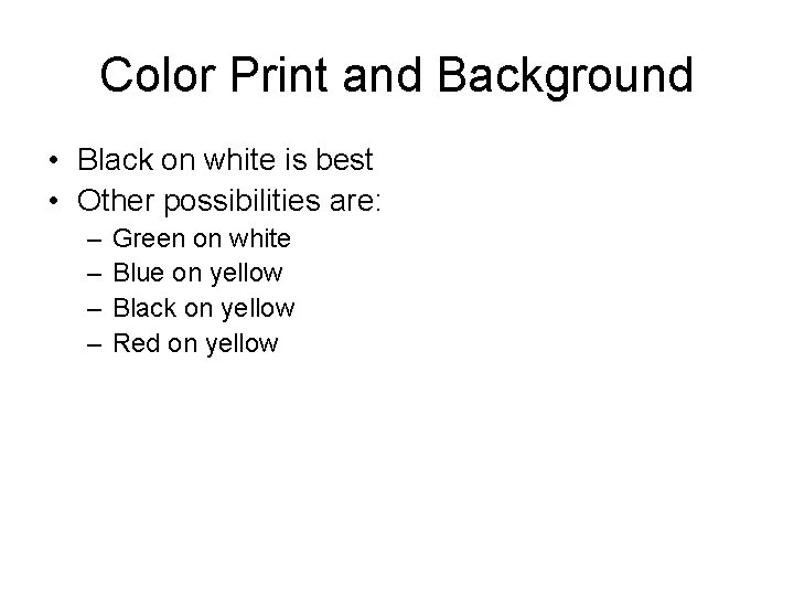 Color Print and Background • Black on white is best • Other possibilities are: