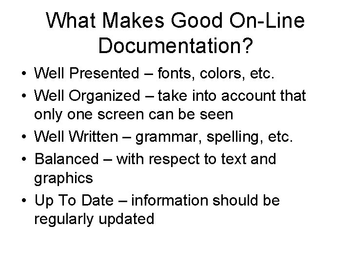 What Makes Good On-Line Documentation? • Well Presented – fonts, colors, etc. • Well