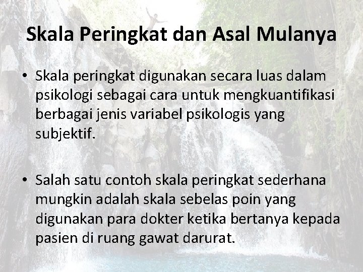 Skala Peringkat dan Asal Mulanya • Skala peringkat digunakan secara luas dalam psikologi sebagai