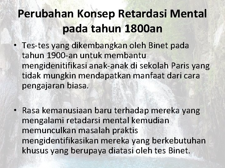 Perubahan Konsep Retardasi Mental pada tahun 1800 an • Tes-tes yang dikembangkan oleh Binet