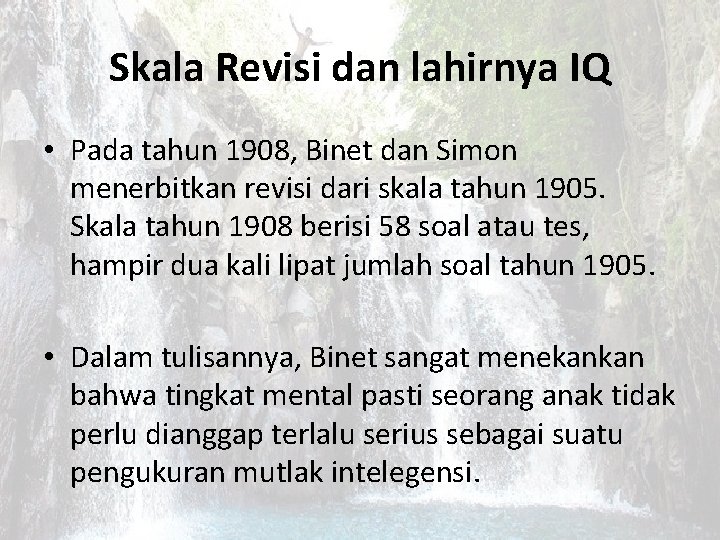 Skala Revisi dan lahirnya IQ • Pada tahun 1908, Binet dan Simon menerbitkan revisi