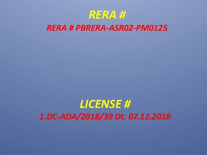 RERA # PBRERA-ASR 02 -PM 0125 LICENSE # 1. DC-ADA/2018/39 Dt. 07. 12. 2018