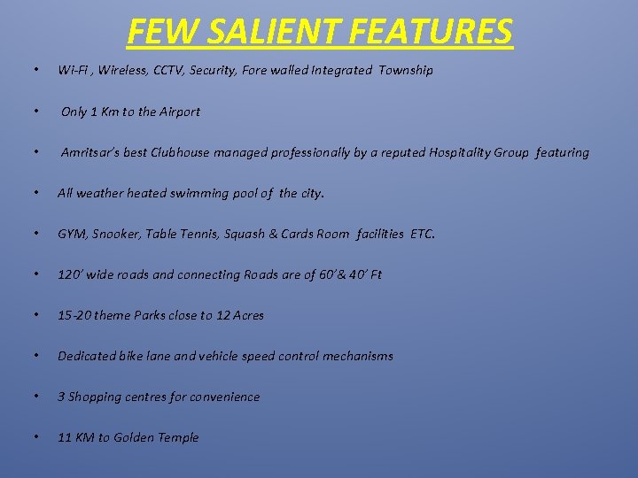FEW SALIENT FEATURES • Wi-Fi , Wireless, CCTV, Security, Fore walled Integrated Township •
