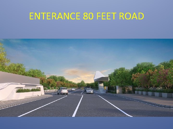 ENTERANCE 80 FEET ROAD 