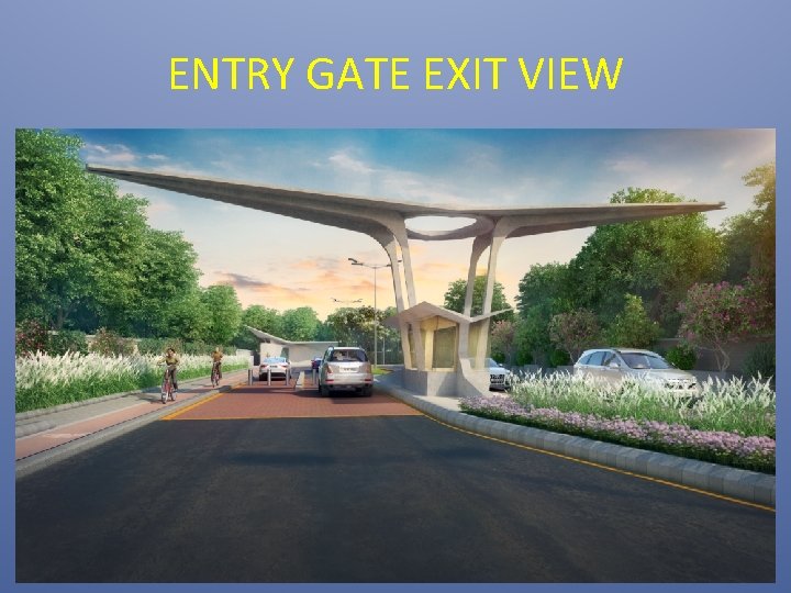ENTRY GATE EXIT VIEW 